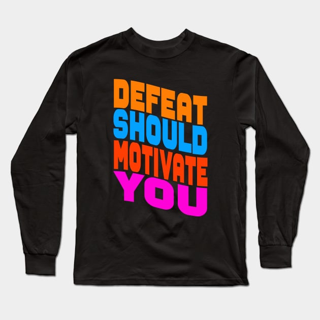 Defeat should motivate you Long Sleeve T-Shirt by Evergreen Tee